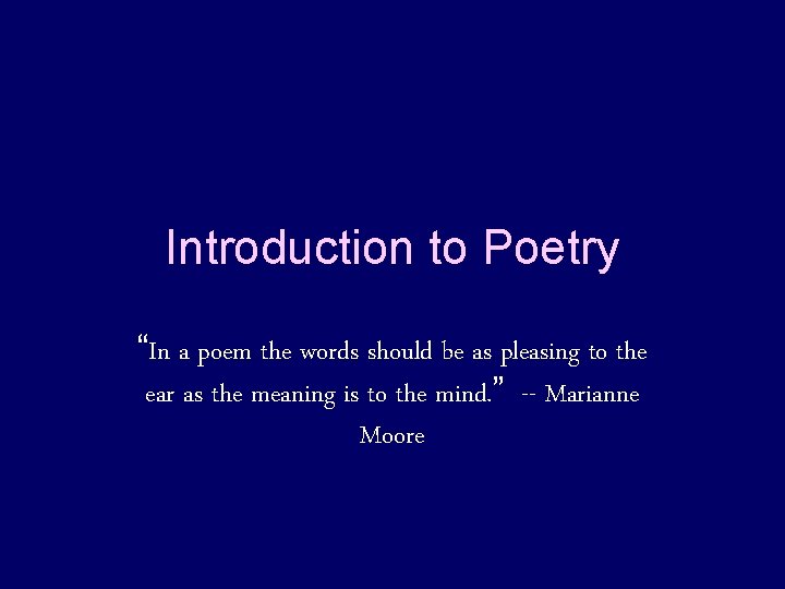 Introduction to Poetry “In a poem the words should be as pleasing to the