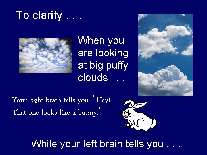 To clarify. . . When you are looking at big puffy clouds. . .