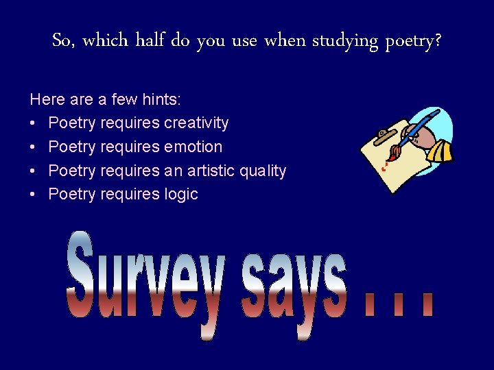 So, which half do you use when studying poetry? Here a few hints: •