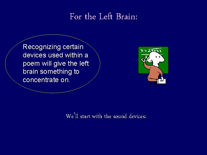 For the Left Brain: Recognizing certain devices used within a poem will give the