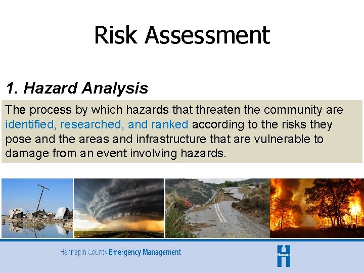 Risk Assessment 1. Hazard Analysis The process by which hazards that threaten the community Risk Assessment 1. Hazard Analysis The process by which hazards that threaten the community
