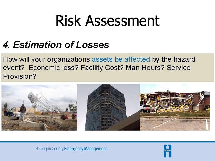 Risk Assessment 4. Estimation of Losses How will your organizations assets be affected by