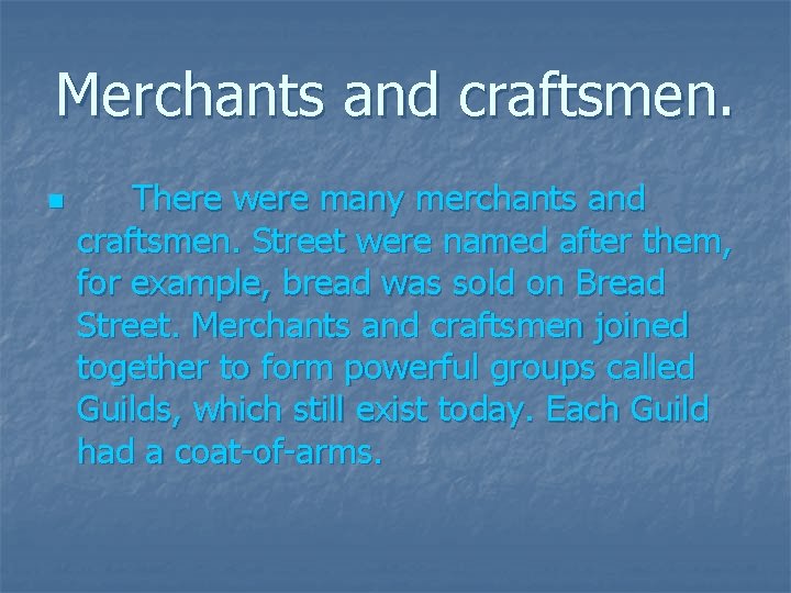 Merchants and craftsmen. n There were many merchants and craftsmen. Street were named after