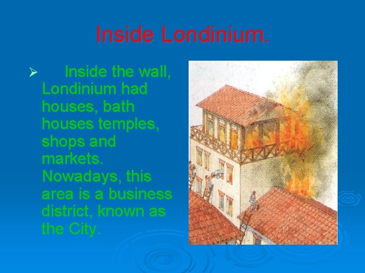 Inside Londinium. Ø Inside the wall, Londinium had houses, bath houses temples, shops and