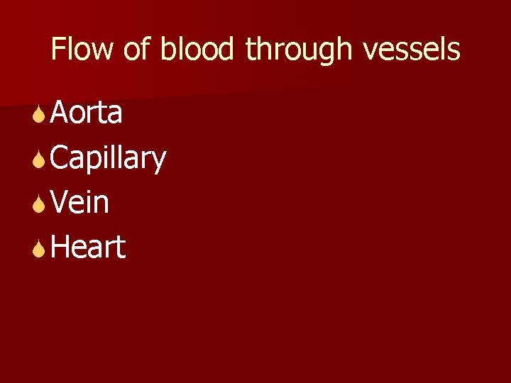 Flow of blood through vessels S Aorta S Capillary S Vein S Heart 