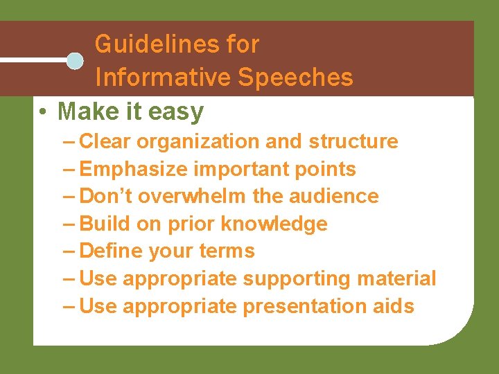 Guidelines for Informative Speeches • Make it easy – Clear organization and structure –