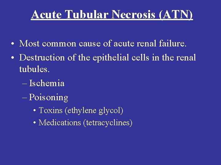 Acute Tubular Necrosis (ATN) • Most common cause of acute renal failure. • Destruction