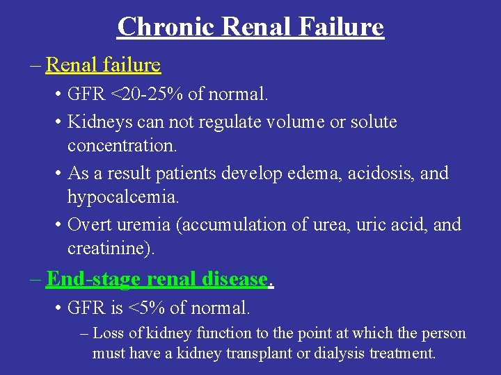 Chronic Renal Failure – Renal failure • GFR <20 -25% of normal. • Kidneys