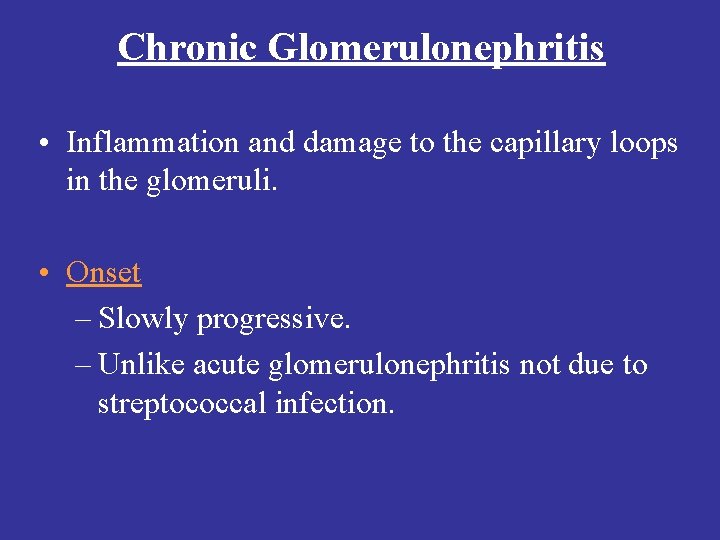 Chronic Glomerulonephritis • Inflammation and damage to the capillary loops in the glomeruli. •