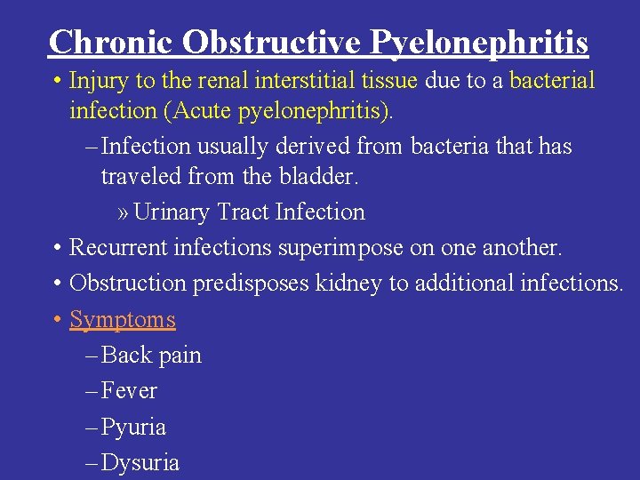 Chronic Obstructive Pyelonephritis • Injury to the renal interstitial tissue due to a bacterial Chronic Obstructive Pyelonephritis • Injury to the renal interstitial tissue due to a bacterial