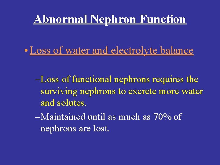 Abnormal Nephron Function • Loss of water and electrolyte balance – Loss of functional Abnormal Nephron Function • Loss of water and electrolyte balance – Loss of functional