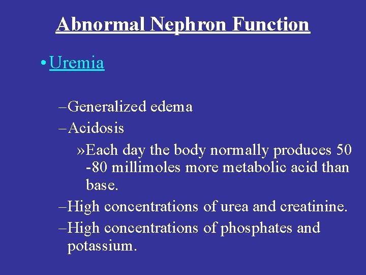 Abnormal Nephron Function • Uremia – Generalized edema – Acidosis » Each day the