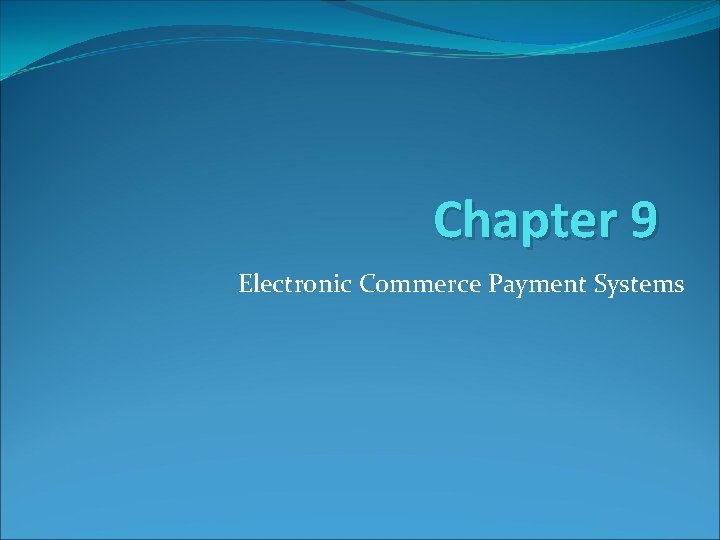 Chapter 9 Electronic Commerce Payment Systems 