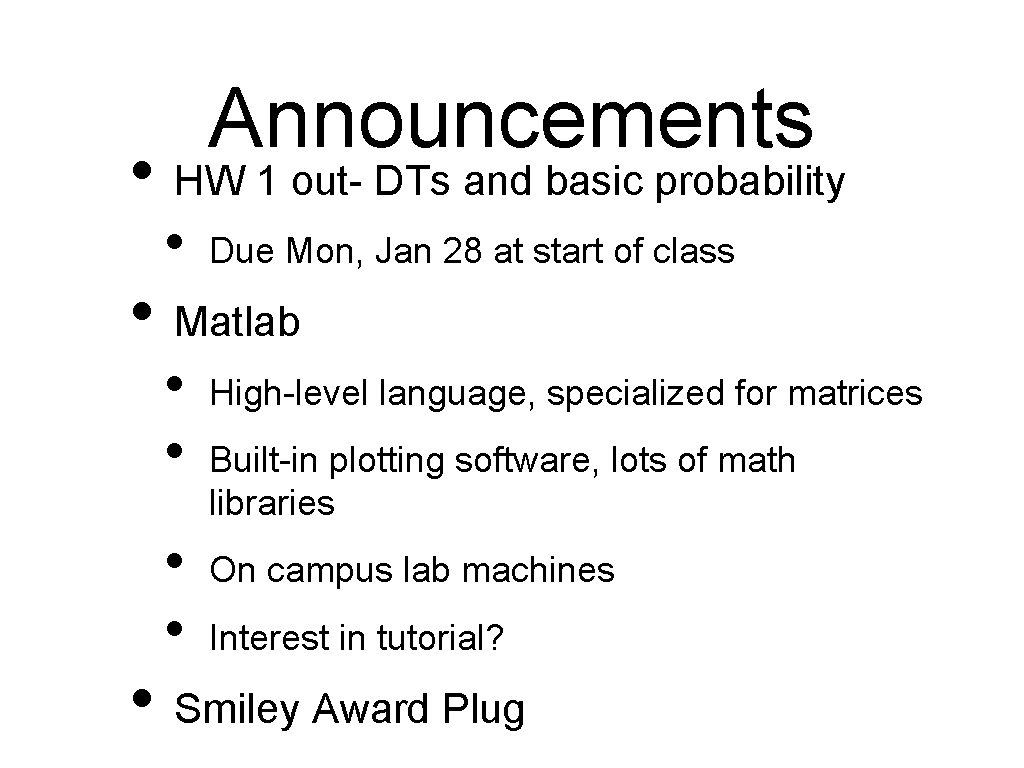 Announcements • HW 1 out- DTs and basic probability • Due Mon, Jan 28