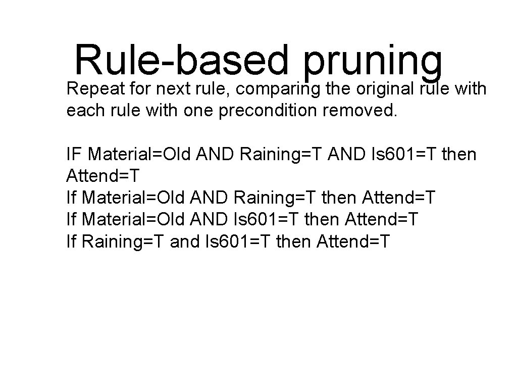 Rule-based pruning Repeat for next rule, comparing the original rule with each rule with