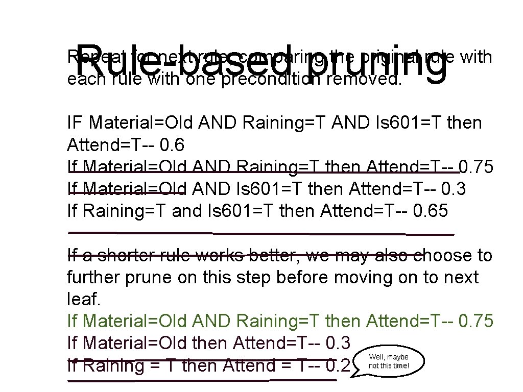 Rule-based pruning Repeat for next rule, comparing the original rule with each rule with
