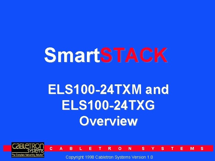 Smart. STACK ELS 100 -24 TXM and ELS 100 -24 TXG Overview C A