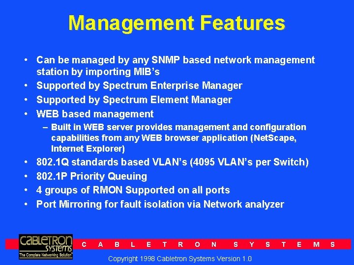 Management Features • Can be managed by any SNMP based network management station by