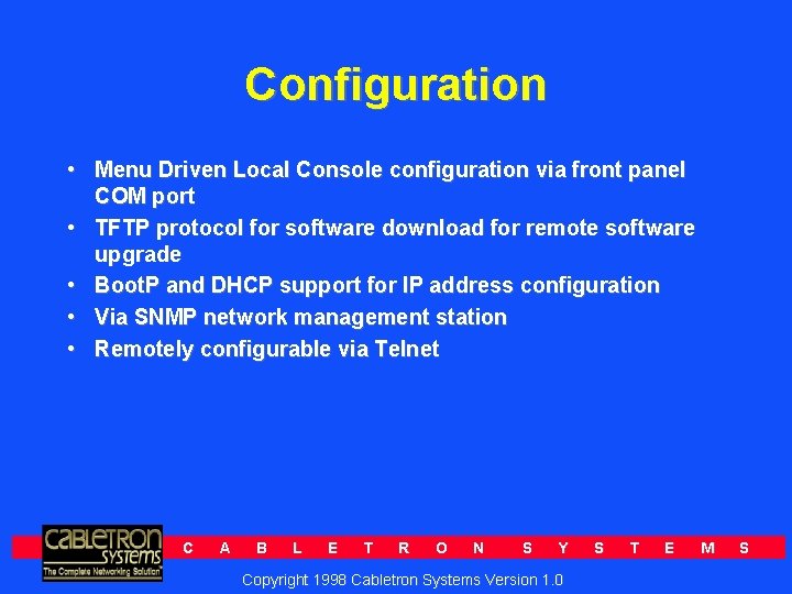 Configuration • Menu Driven Local Console configuration via front panel COM port • TFTP
