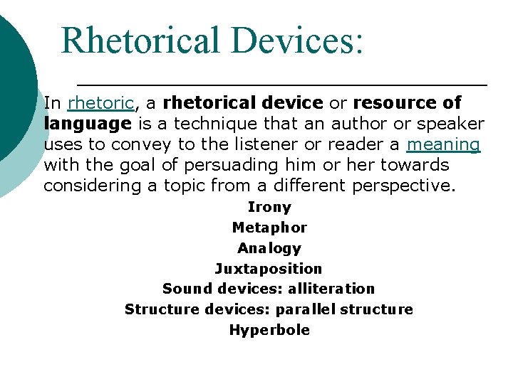 Rhetorical Devices: In rhetoric, a rhetorical device or resource of language is a technique