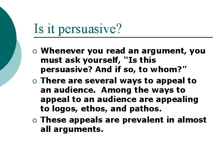 Is it persuasive? ¡ ¡ ¡ Whenever you read an argument, you must ask