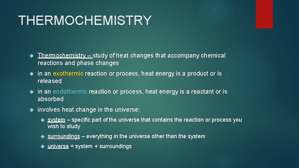 THERMOCHEMISTRY Thermochemistry – study of heat changes that accompany chemical reactions and phase changes