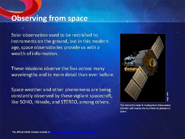 Observing from space Solar observation used to be restricted to instruments on the ground,