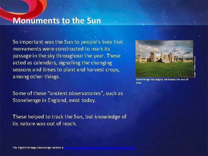 So important was the Sun to people’s lives that monuments were constructed to mark