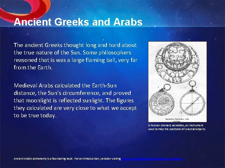 Ancient Greeks and Arabs The ancient Greeks thought long and hard about the true