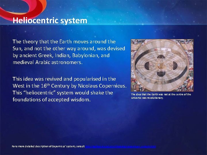 Heliocentric system The theory that the Earth moves around the Sun, and not the