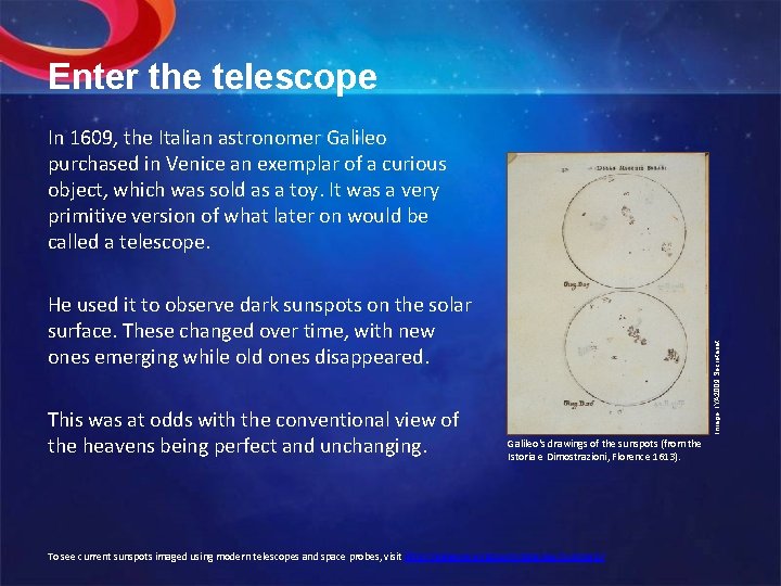 Enter the telescope In 1609, the Italian astronomer Galileo purchased in Venice an exemplar