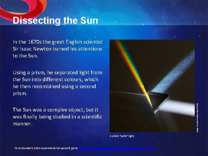 Dissecting the Sun In the 1670 s the great English scientist Sir Isaac Newton