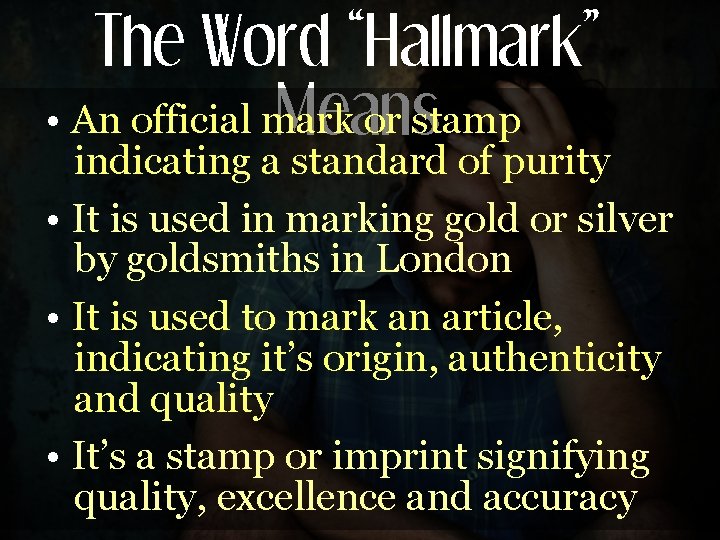 The Word “Hallmark” • An official mark or stamp Means indicating a standard of