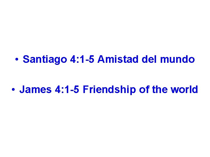  • Santiago 4: 1 -5 Amistad del mundo • James 4: 1 -5