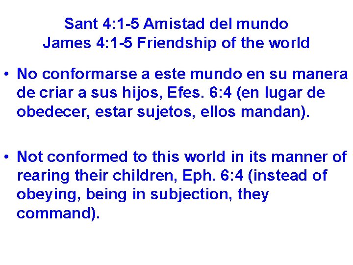 Sant 4: 1 -5 Amistad del mundo James 4: 1 -5 Friendship of the