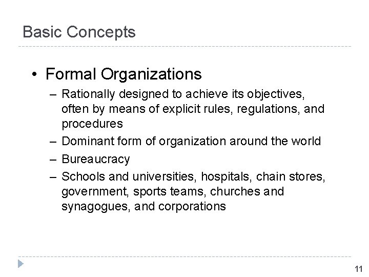 Basic Concepts • Formal Organizations – Rationally designed to achieve its objectives, often by