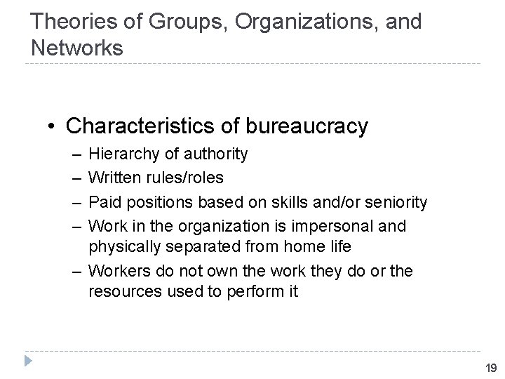 Theories of Groups, Organizations, and Networks • Characteristics of bureaucracy – – Hierarchy of