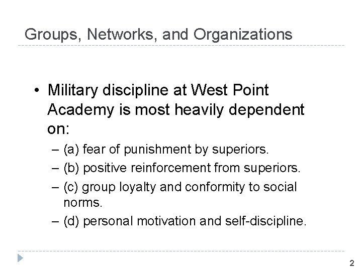 Groups, Networks, and Organizations • Military discipline at West Point Academy is most heavily