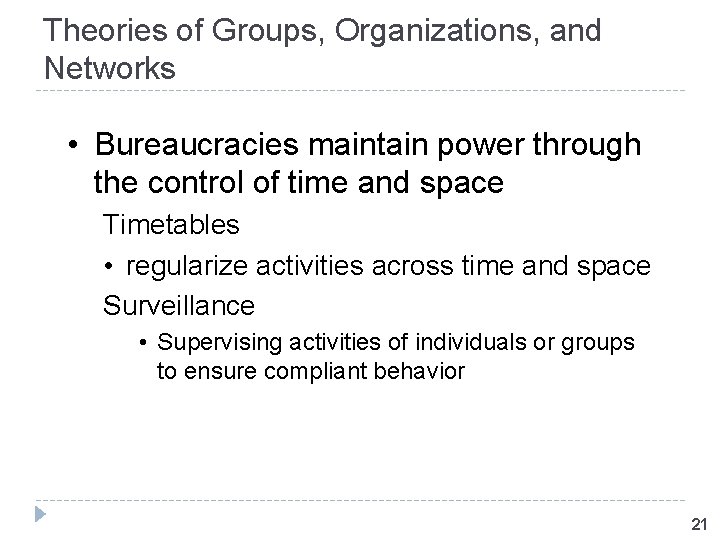 Theories of Groups, Organizations, and Networks • Bureaucracies maintain power through the control of