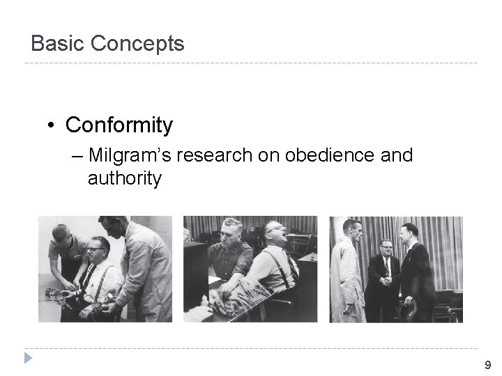 Basic Concepts • Conformity – Milgram’s research on obedience and authority 9 