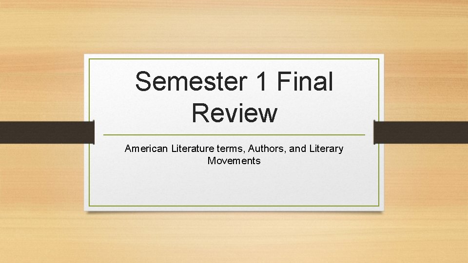 Semester 1 Final Review American Literature terms, Authors, and Literary Movements 