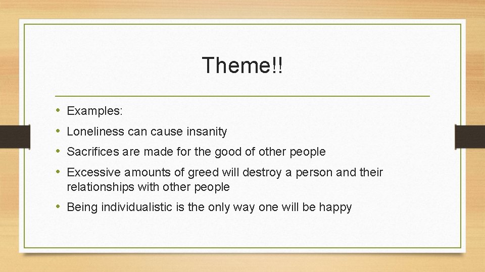 Theme!! • • Examples: Loneliness can cause insanity Sacrifices are made for the good