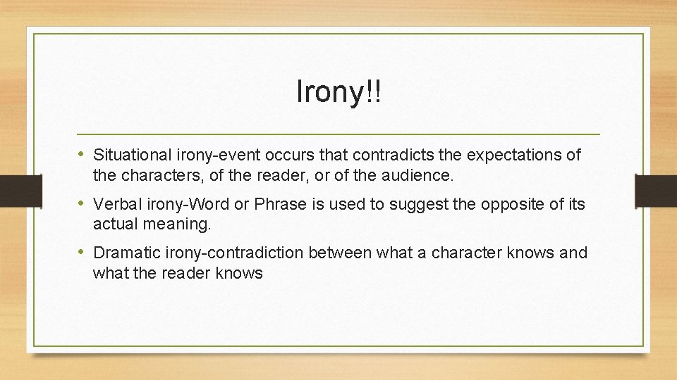 Irony!! • Situational irony-event occurs that contradicts the expectations of the characters, of the