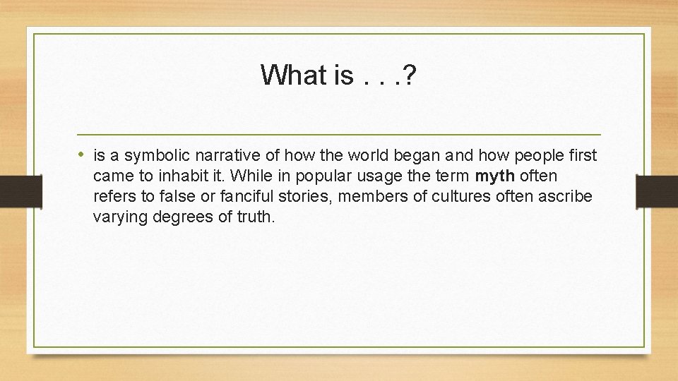 What is. . . ? • is a symbolic narrative of how the world