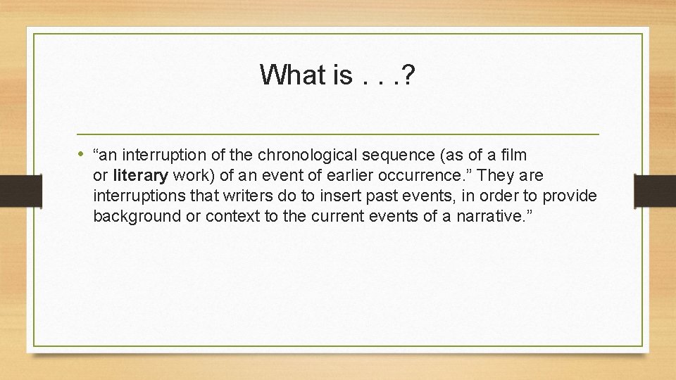 What is. . . ? • “an interruption of the chronological sequence (as of