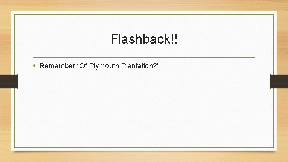 Flashback!! • Remember “Of Plymouth Plantation? ” 