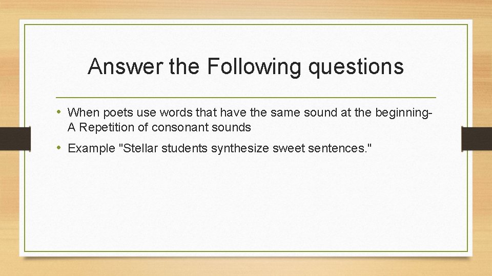 Answer the Following questions • When poets use words that have the same sound