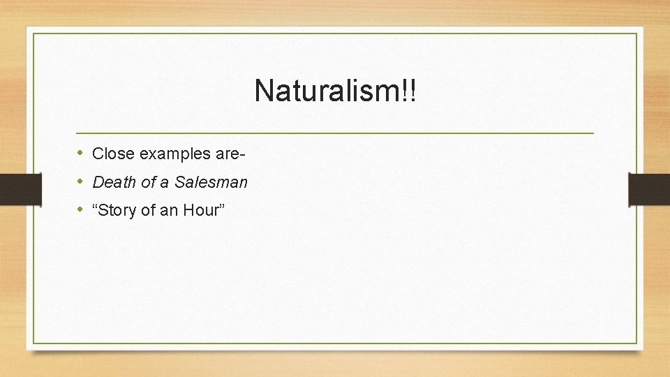 Naturalism!! • Close examples are • Death of a Salesman • “Story of an