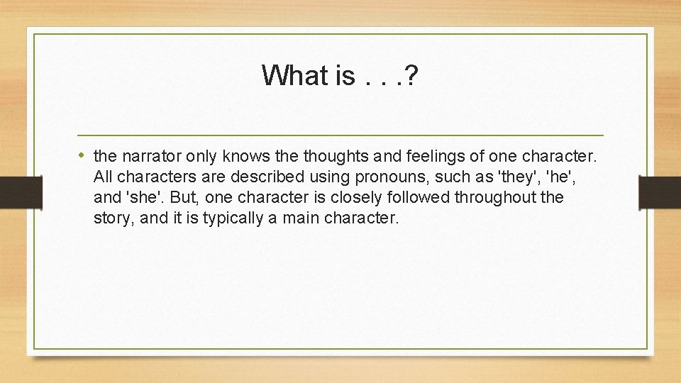 What is. . . ? • the narrator only knows the thoughts and feelings