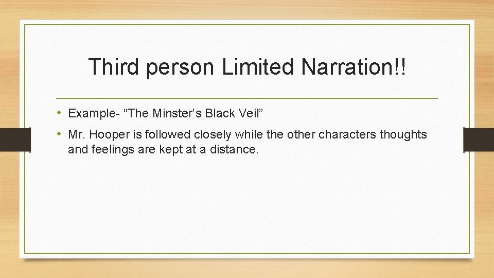 Third person Limited Narration!! • Example- “The Minster’s Black Veil” • Mr. Hooper is